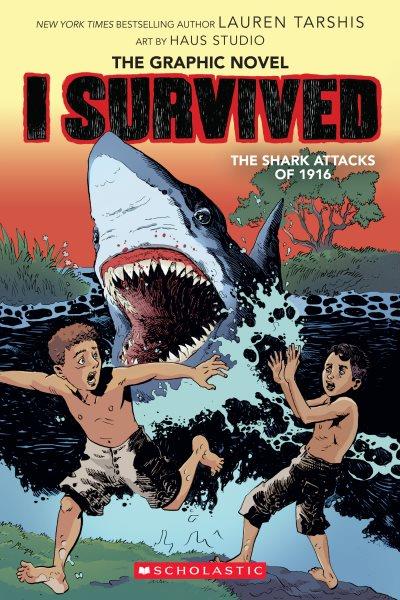 I survived the shark attacks of 1916 / Lauren Tarshis ; adapted by Georgia Ball with art by Haus Studio ; pencils by Gervasio ; inks by Jok and Carlos Aón ; colors by Lara Lee.
