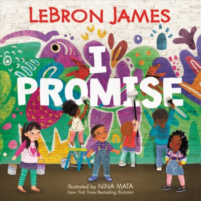 I promise / written by LeBron James ; illustrated by Nina Mata.