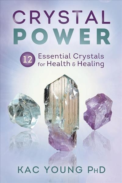 CRYSTAL POWER : 12 ESSENTIAL CRYSTALS FOR HEALTH AND HEALING.