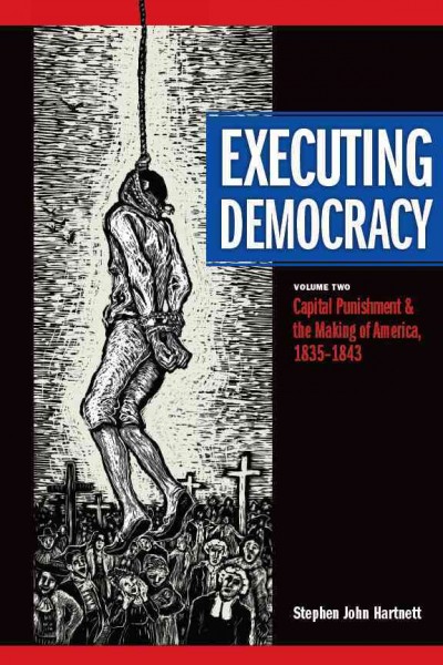 Executing democracy / Stephen John Hartnett.