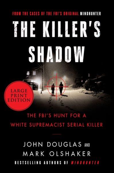 The killer's shadow : the FBI's hunt for a white supremacist serial killer / John Douglas and Mark Olshaker.
