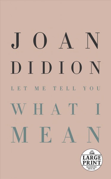 Let me tell you what I mean / Joan Didion ; foreword by Hilton Als.