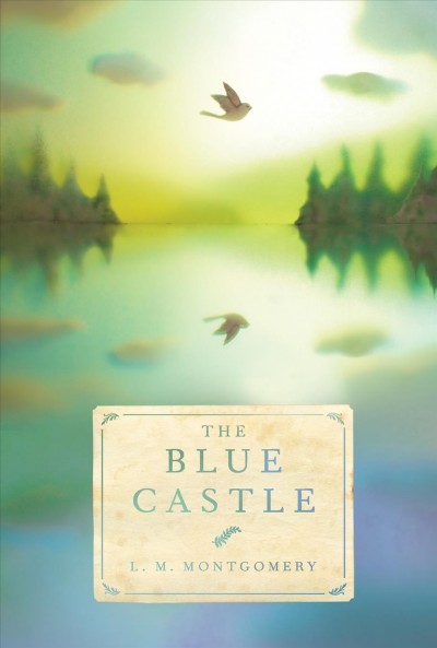 The Blue Castle / L.M. Montgomery.