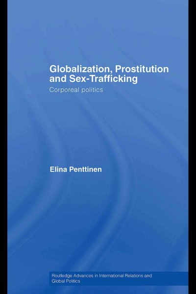 Globalization, prostitution and sex-trafficking : corporeal politics / Elina Penttinen.