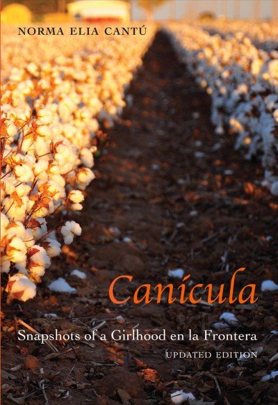 Can�icula : snapshots of a girlhood en la frontera / Norma Elia Cant�u.