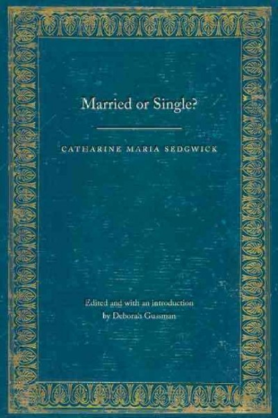 Married or single? / Catharine Maria Sedgwick ; edited and with an introduction by Deborah Gussman.