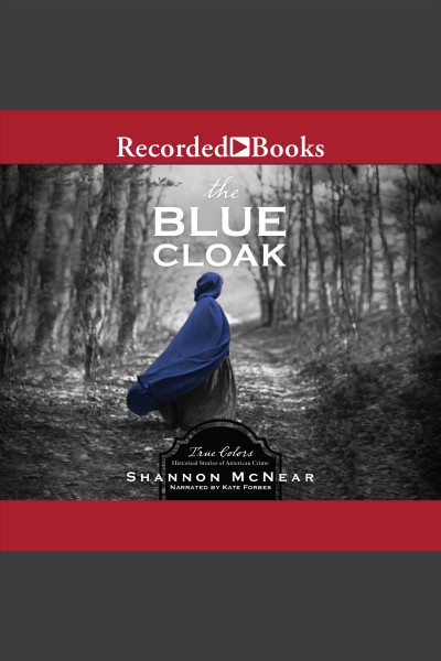 The blue cloak [electronic resource] : True colors: historical stories of american crime series, book 5. McNear Shannon.