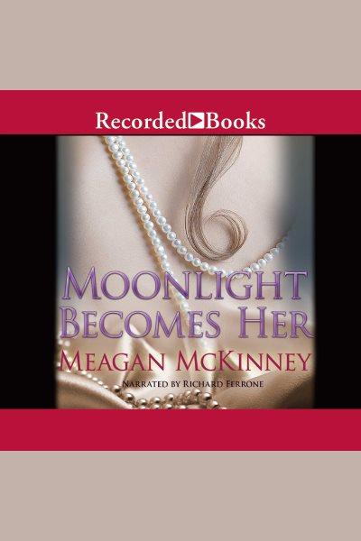 Moonlight becomes her [electronic resource]. McKinney Meagan.