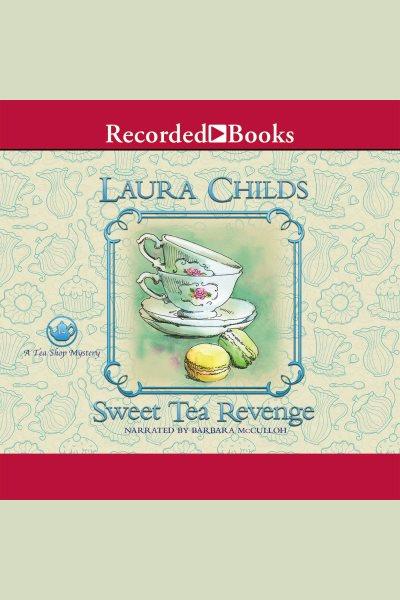 Sweet tea revenge [electronic resource] : Tea shop mystery series, book 14. Laura Childs.