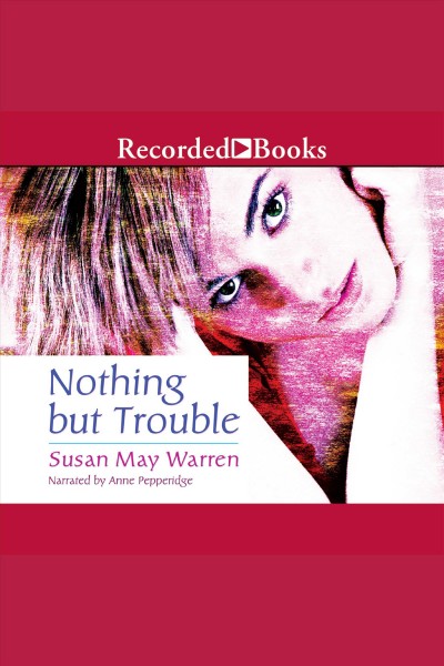 Nothing but trouble [electronic resource] : Pj sugar series, book 1. Susan May Warren.