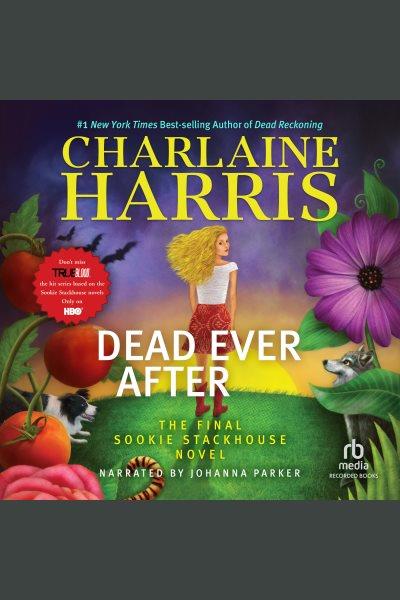 Dead ever after [electronic resource] : Sookie stackhouse series, book 13. Charlaine Harris.