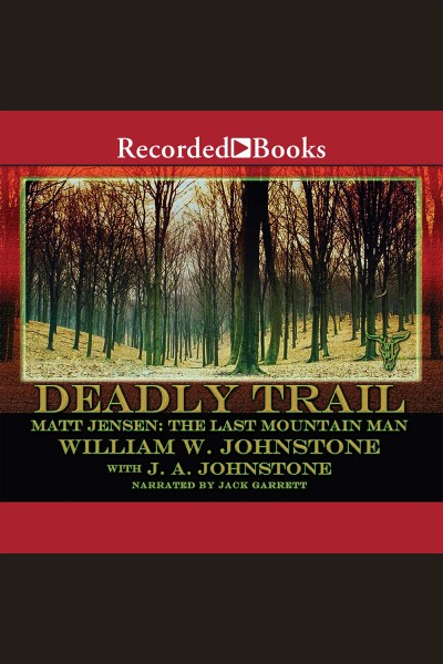Deadly trail [electronic resource] : Matt jensen: the last mountain man series, book 2. J.A Johnstone.