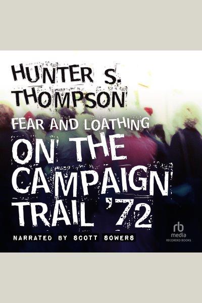 Fear and loathing on the campaign trail '72 [electronic resource]. Hunter S Thompson.