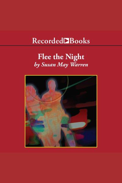 Flee the night [electronic resource] : Team hope series, book 1. Susan May Warren.