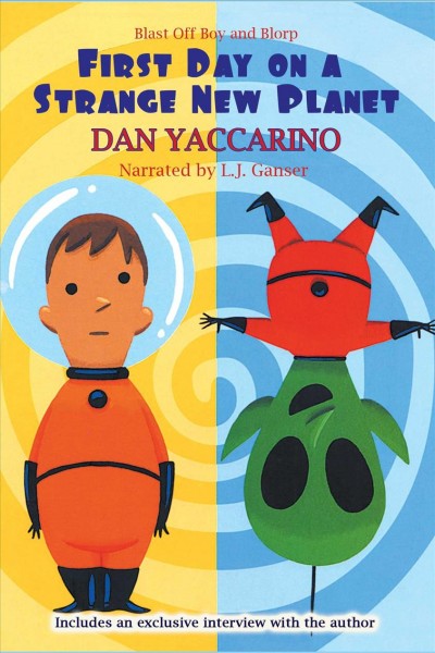 Blast off boy and blorp [electronic resource] : First day on a strange new planet. Dan Yaccarino.
