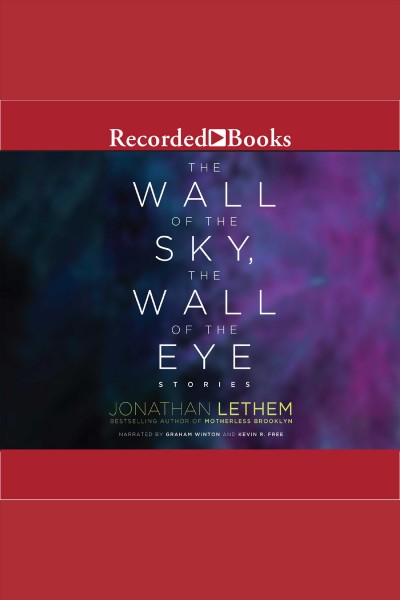 The wall of the sky, the wall of the eye [electronic resource]. Jonathan Lethem.