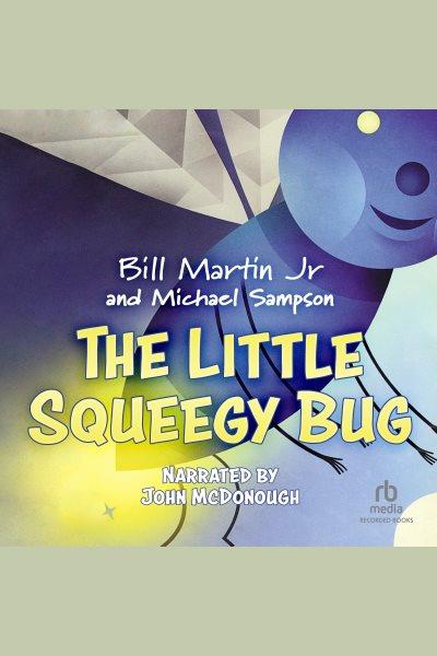 The little squeegy bug [electronic resource]. William C Martin.