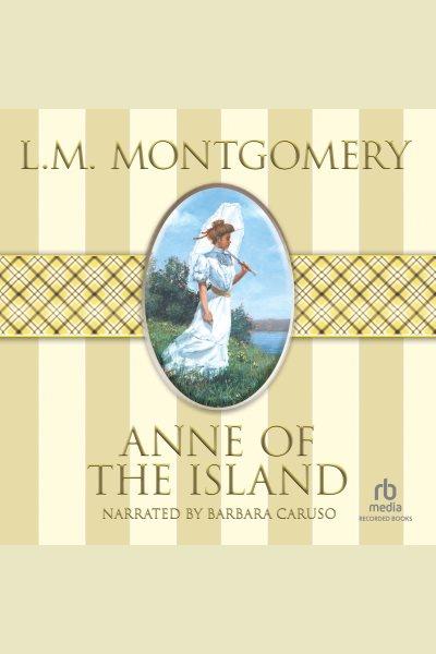 Anne of the island [electronic resource] : Anne of green gables series, book 3. L.M Montgomery.