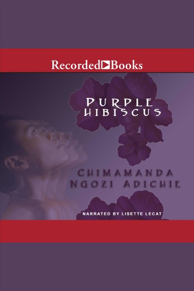 Purple hibiscus [electronic resource]. Chimamanda Ngozi Adichie.