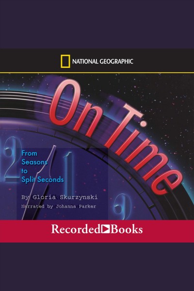 On time [electronic resource] : From seasons to split seconds. Skurzynski Gloria.