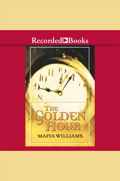 The golden hour [electronic resource] : Golden hour series, book 1. Williams Maiya.