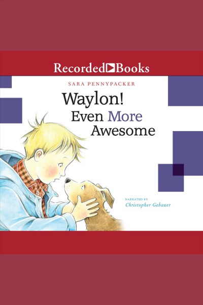 Waylon! even more awesome [electronic resource]. Sara Pennypacker.