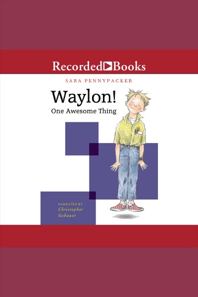 Waylon! one awesome thing [electronic resource]. Sara Pennypacker.