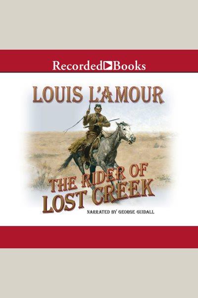 The rider of lost creek [electronic resource] : Kilkenny series, book 1. Louis L'Amour.