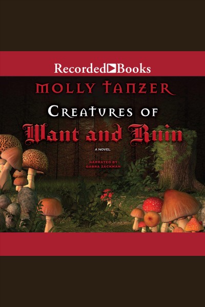 Creatures of want and ruin [electronic resource] : Creatures series, book 2. Tanzer Molly.