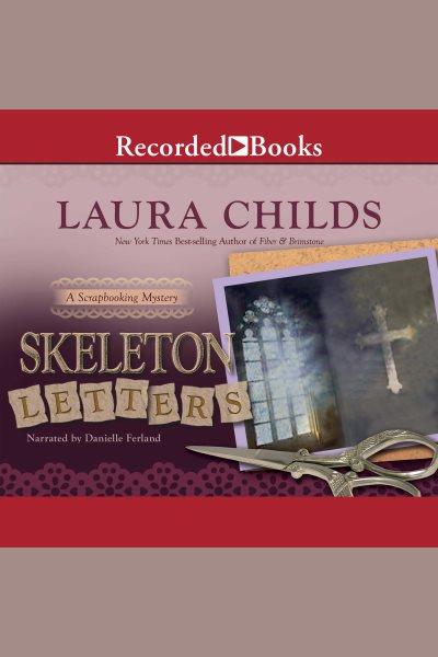 Skeleton letters [electronic resource] : Scrapbooking mystery series, book 9. Laura Childs.