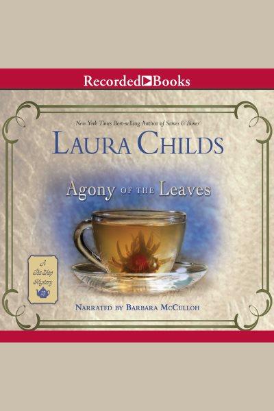 Agony of the leaves [electronic resource] : Tea shop mystery series, book 13. Laura Childs.