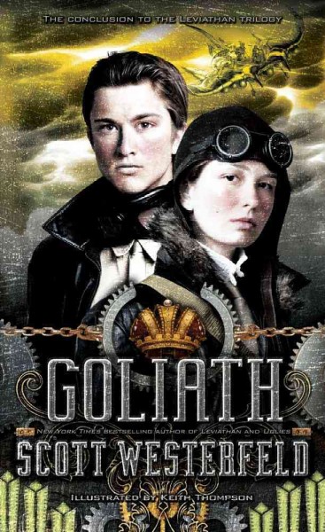 Goliath / written by Mr. Scott Westerfeld ; illustrated by Mr. Keith Thompson.