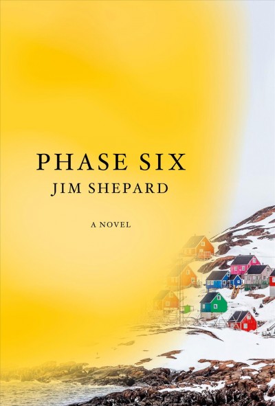 Phase six / Jim Shepard.