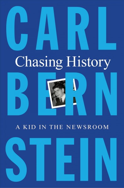 Chasing history : a kid in the newsroom / Carl Bernstein.