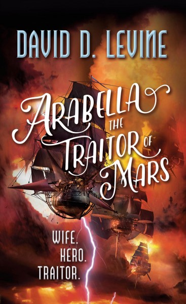 Arabella the traitor of Mars / David D. Levine.