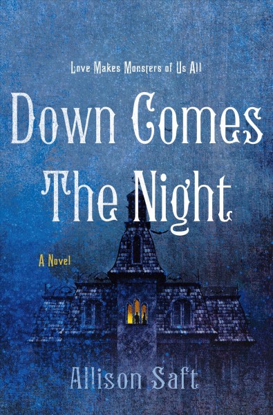 Down comes the night / Allison Saft.