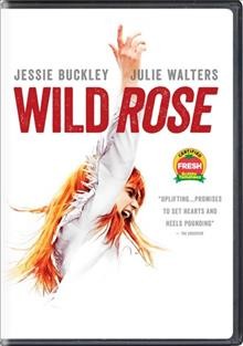 Wild Rose [DVD video] / Neon, Entertainment One, BFI, Creative Scotland present ; in association with Film4 ; a Fable Pictures production ; produced by Faye Ward ; written by Nicole Taylor ; directed by Tom Harper.