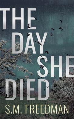 The day she died / S.M. Freedman.