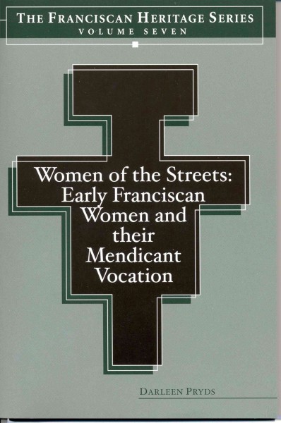 Women of the streets : early Franciscan women and their mendicant vocation / Darleen Pryds.
