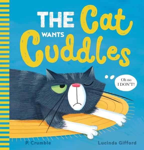 The cat wants cuddles / by P. Crumble ; pictures by Lucinda Gifford.