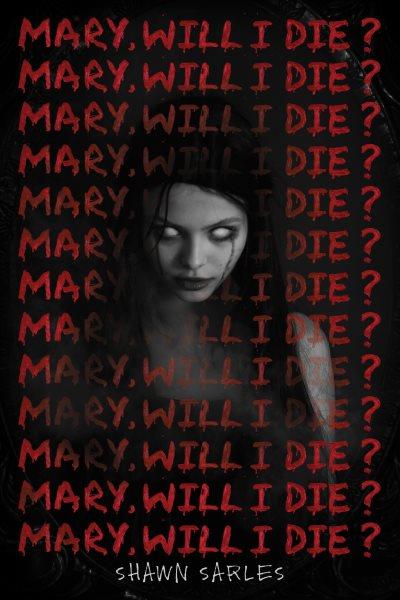 Mary, will I die? / Shawn Sarles.