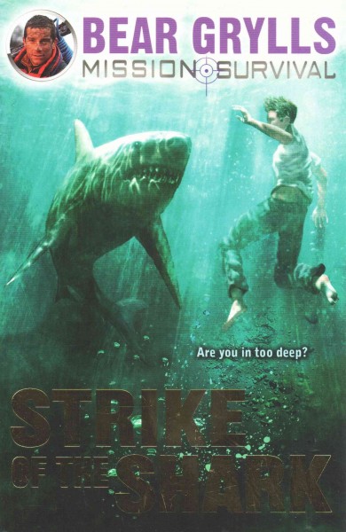Strike of the shark / Bear Grylls.