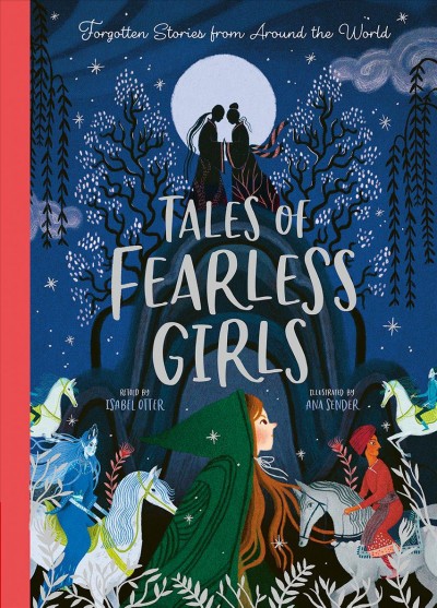 Tales of fearless girls / retold by Isabel Otter ; illustrated by Ana Sender.