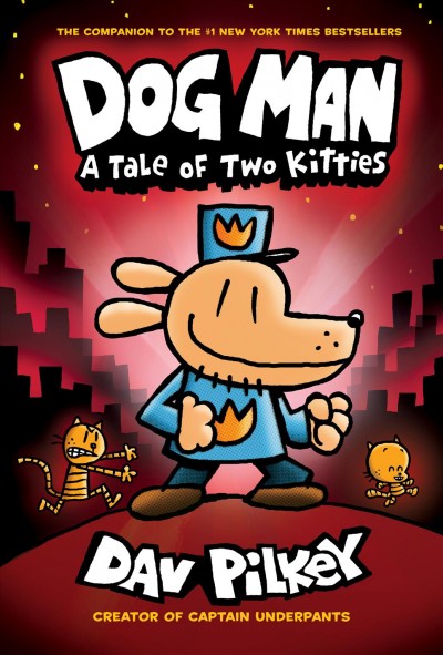 A tale of two kitties" v. 3:  Dog Man / written and illustrated by Dav Pilkey, as George Beard and Harold Hutchins ; with color by Jose Garibaldi.