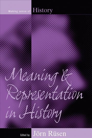 Meaning and representation in history / edited by J&#xFFFD;orn R&#xFFFD;usen.