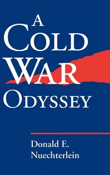 A Cold War odyssey / Donald E. Nuechterlein.