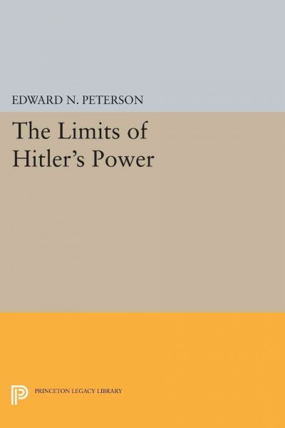 The limits of Hitler's power / Edward N. Peterson.