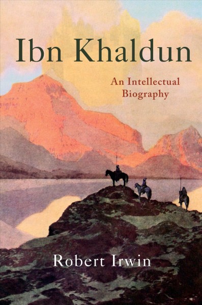 Ibn khaldun : an intellectual biography / Robert Irwin.