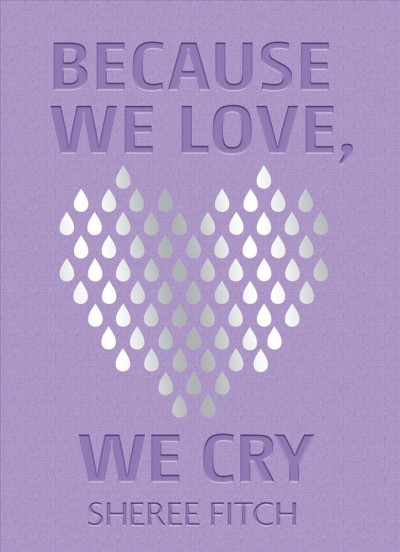 Because we love, we cry / Sheree Fitch.