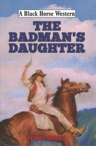 The badman's daughter / Terry James.